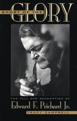 Short of the Glory: The Fall and Redemption of Edward F. Prichard Jr.