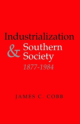 Industrialization and Southern Society, 1877-1984 (New Perspectives on the South)