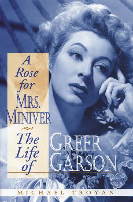 A Rose for Mrs. Miniver: The Life of Greer Garson Image for A Rose for Mrs. Miniver: The Life of Greer Garson
