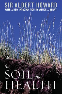 The Soil and Health: A Study of Organic Agriculture (Clark Lectures)