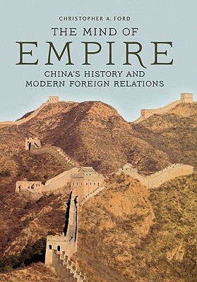 MIND OF EMPIRE: CHINA'S HISTORY AND MODERN FOREIGN RELATIONS