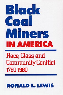 Image for Black Coal Miners in America: Race, Class, and Community Conflict, 1780-1980
