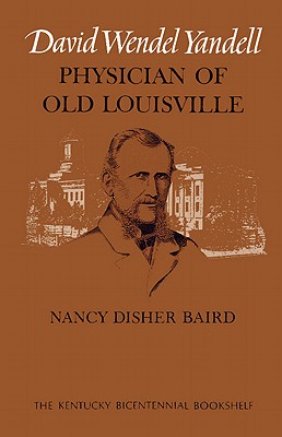 David Wendel Yandell: Physician of Old Louisville (Kentucky Bicentennial Bookshelf)