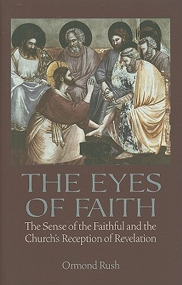 The Eyes of Faith: The Sense of the Faithful and the Church's Reception of Revelation