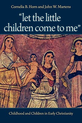 Image for Let the Little Children Come to Me: Childhood and Children in Early Christianity