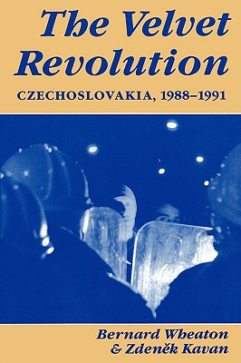 The Velvet Revolution: Czechoslovakia, 1988-1991 [Paperback] Wheaton, Bernard