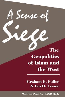Image for A Sense Of Siege: The Geopolitics Of Islam And The West (Rand Study)