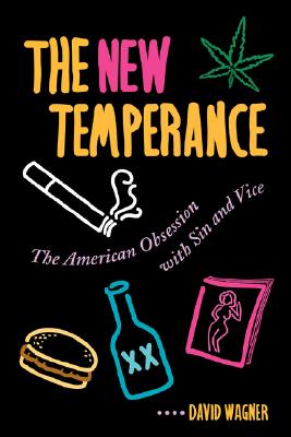 The New Temperance: The American Obsession With Sin and Vice