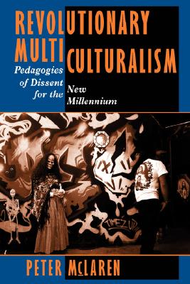 Revolutionary Multiculturalism: Pedagogies of Dissent for the New Millennium