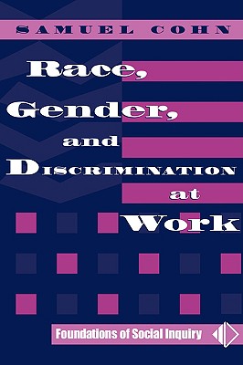 Race, Gender, And Discrimination At Work (Foundations of Social Inquiry)
