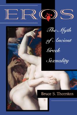 Eros: The Myth Of Ancient Greek Sexuality (Revised)