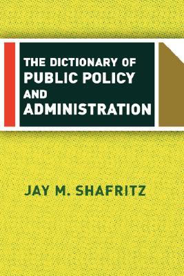 Image for The Dictionary Of Public Policy And Administration The Dictionary Of Public Policy And Administration