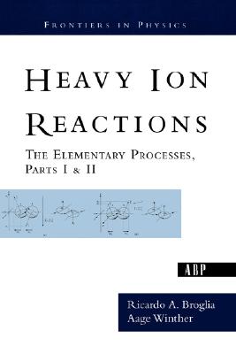 Heavy Ion Reactions: The Elementary Processes, Parts I&II (Frontiers in Physics) Image for Heavy Ion Reactions: The Elementary Processes, Parts I&II (Frontiers in Physics)