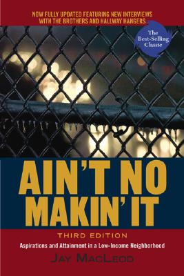 Ain't No Makin' It: Aspirations and Attainment in a Low-Income Neighborhood, 3rd Edition