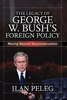 The Legacy of George W. Bush's Foreign Policy: Moving beyond Neoconservatism