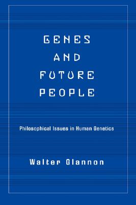 Genes and Future People: Philosophical Issues in Human Genetics