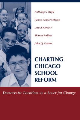 Charting Chicago School Reform: Democratic Localism As A Lever For Change