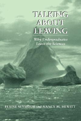 Image for Talking About Leaving: Why Undergraduates Leave The Sciences Talking About Leaving: Why Undergraduates Leave The Sciences
