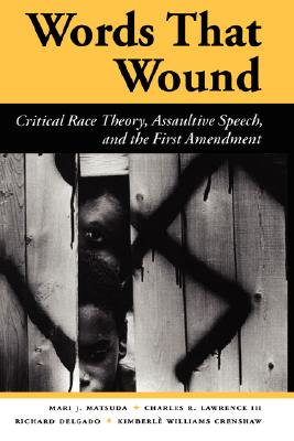 Image for Words That Wound: Critical Race Theory, Assaultive Speech, And The First Amendment (New Perspectives on Law, Culture, & Society) Words That Wound: Critical Race Theory, Assaultive Speech, And The First Amendment (New Perspectives on Law, Culture, & Society)