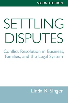 Image for Settling Disputes: Conflict Resolution In Business, Families, And The Legal System