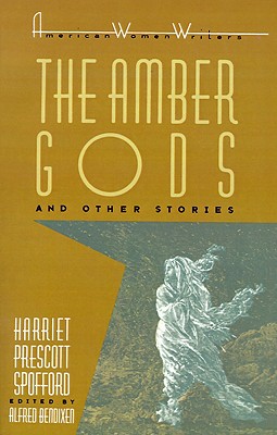 Image for 'The Amber Gods' and Other Stories by Harriet Prescott Spofford (American Women Writers Series)