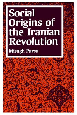 Social Origins of the Iranian Revolution (Studies in International Political Economy)