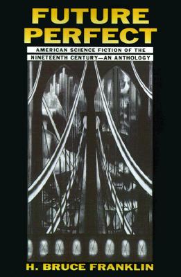 Future Perfect: American Science Fiction of the Nineteenth Century - An Anthology