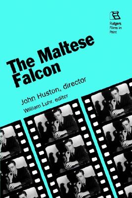 The Maltese Falcon: John Huston, director (Rutgers Films in Print series)