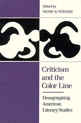 Criticism and the Color Line: Desegregating American Literary Studies