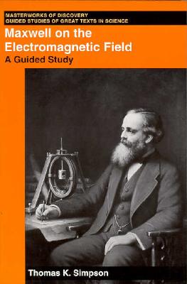 Maxwell on the Electromagnetic Field: A Guided Study (Masterworks of Discovery)