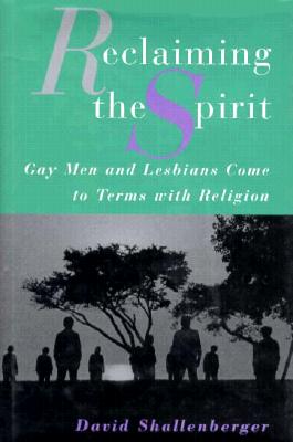 Reclaiming the Spirit: Gay Men and Lesbians Come to Terms with Their Religion