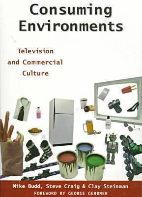 Consuming Environments: Television and Commercial Culture (Communications, Media, and Culture Series)