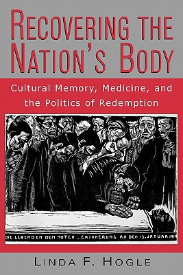 Recovering the Nation's Body: Cultural Memory, Medicine, and the Politics of Redemption
