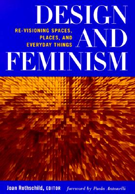 Design and Feminism: Re-visioning Spaces, Places, and Everyday Things