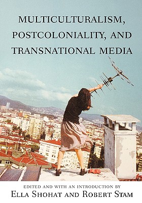 Multiculturalism, Postcoloniality, and Transnational Media (Rutgers Depth of Field Series)