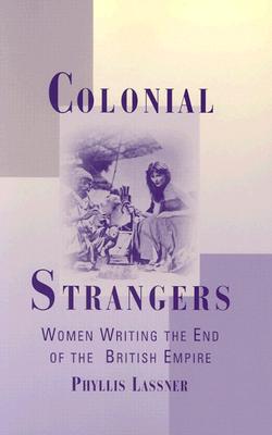 Colonial Strangers: Women Writing the End of the British Empire
