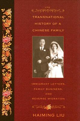 The Transnational History of a Chinese Family: Immigrant Letters, Family Business, and Reverse Migration