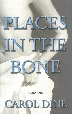 Places in the Bone: A Memoir
