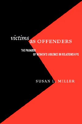 Victims as Offenders: The Paradox of Women's Violence in Relationships (Critical Issues in Crime and Society)