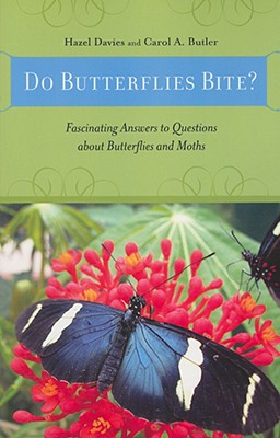 Do Butterflies Bite: Fascinating Answers to Questions about Butterflies and Moths