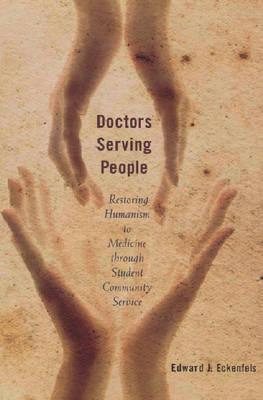 Doctors Serving People: Restoring Humanism to Medicine through Student Community Service (Critical Issues in Health and Medicine)