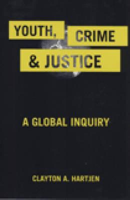 Youth, Crime, and Justice: A Global Inquiry (Critical Issues in Crime and Society (Hardcover))