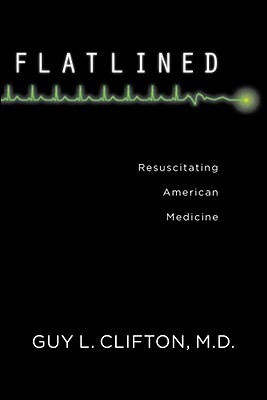 Flatlined: Resuscitating American Medicine
