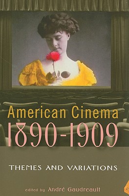 American Cinema 1890-1909: Themes and Variations (Screen Decades: American Culture/America)