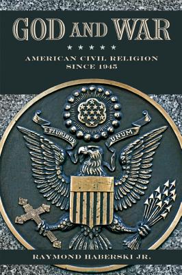 God and War: American Civil Religion since 1945 Image for God and War: American Civil Religion since 1945