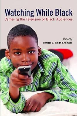 Watching While Black: Centering the Television of Black Audiences