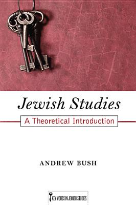 Jewish Studies: A Theoretical Introduction (Volume 1) (Key Words in Jewish Studies)