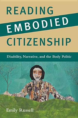 Reading Embodied Citizenship: Disability, Narrative, and the Body Politic (The American Literatures Initiative)