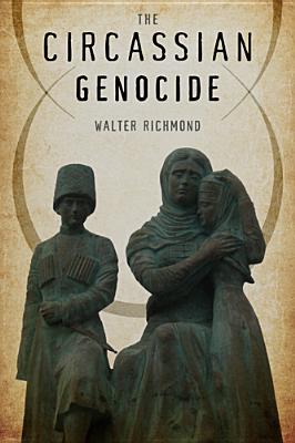 The Circassian Genocide (Genocide, Political Violence, Human Righ) Image for The Circassian Genocide (Genocide, Political Violence, Human Righ)