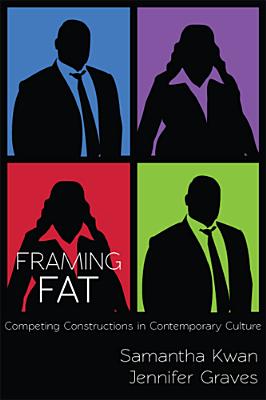 Framing Fat: Competing Constructions in Contemporary Culture
